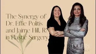 The Synergy of Dr. Effie Politis and Jaime Hill, RN in Plastic Surgery