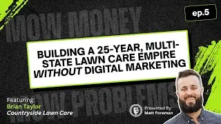 Ep. 5 - Brian Taylor - Countryside Lawn Care - The Mow Money, Mow Problems Podcast