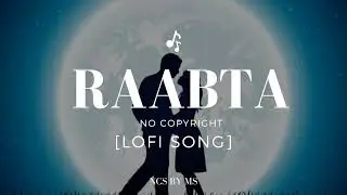 Raabta Slowed Reverb [No Copyright] Lofi Song #ncsbyms