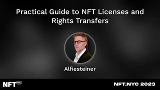 Practical Guide to NFT Licenses and Rights Transfers - Alfred Steiner at NFT.NYC 2023