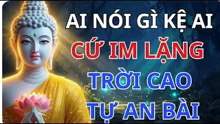Phật Dạy: Ai N&oacute;i G&igrave; Kệ Ai, Cứ Im Lặng - Trời Cao Tự An B&agrave;i