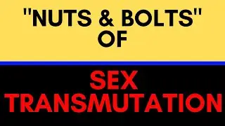 SEMEN RETENTION II SEX TRANSMUTATION I NUTS & BOLTS I AS CLEAR AS EXPLANATION GETS