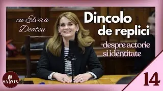 Episodul 14 | Sava Future | Despre actorie și identitate | Elvira Deatcu