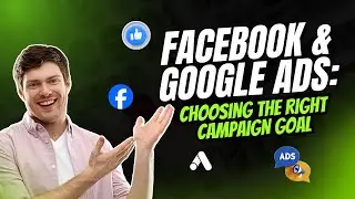 Facebook & Google Ads: How to Choose the Right Campaign Goal