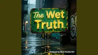 The Wet Truth