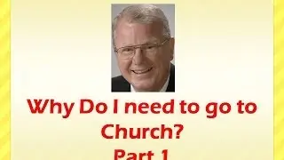 Why do I need to go to Church? Part 1