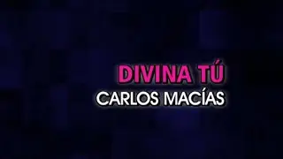 Carlos Macías - Divina tú (Karaoke)