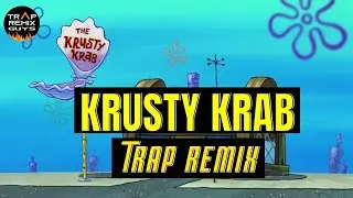 KRUSTY KRAB (Trap Remix) by Trap Remix Guys| All Time HIT Theme Songs