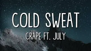 Crape - Cold Sweat (Lyrics) feat. July