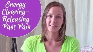 Energy Clearing- Releasing Past Pain with Archangel Michael & Uriel