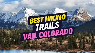 Discover the Best Hiking Trails in Vail Colorado