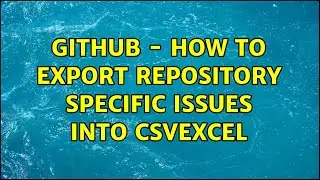 GitHub - how to export repository specific issues into CSVExcel