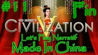 LP Narratif Civilization V - Made in China #11 - FINAL
