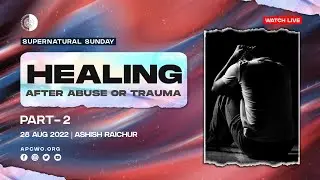 Healing After Abuse or Trauma (Part-2), LIVE Online Church Service (28 August 2022)