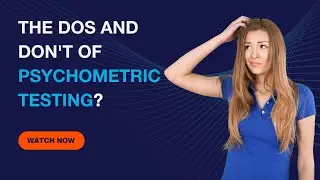 The Do's and Don'ts of Psychometric Testing