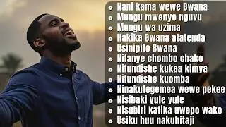 Nyimbo 2026 za Kuabudu na Kumshukuru Mungu | Nani Kama Wewe Bwana + Zaidi | Worship & Prayer Hits