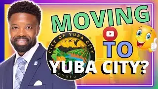 Moving to Yuba City? - Youtube Channel Introduction