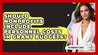 Should Nonprofits Include Personnel Costs In Grant Budgets? - The Nonprofit Digest