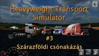 Heavyweight Transport Simulator - #3 Sz&aacute;razf&ouml;ldi cs&oacute;nak&aacute;z&aacute;s