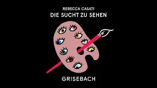 DIE SUCHT ZU SEHEN, Der Grisebach Podcast mit Rebecca Casati, Folge 7 mit Leanne Shapton