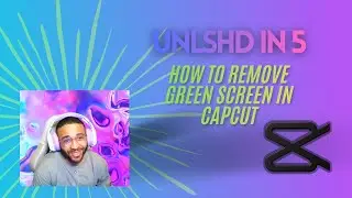 UNLSHD in 5: How to Remove Green Screen in CapCut [2026]