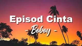 Boboy - Episod Cinta - ( Lagu Lyrics )