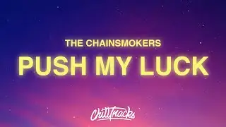 The Chainsmokers - Push My Luck (Lyrics)
