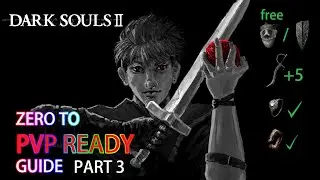 Dark Souls 2 SOTFS: Fresh Start to PVP Ready Guide - Part 3/3