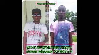 One kj six wire ft major cilapya -mwami kobavuwa- 0779034119--Real g-Musicpromoter