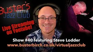 Steve Lodder interview on Buster's Virtual Jazz Club #40