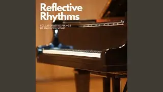 Echoes of Reflective Harmony: Work's Rhythms on Collaborative Piano