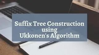 Suffix tree construction using Ukkonen's Algorithm