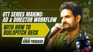OTT SERIES MAKING: AD & DIRECTOR WORKFLOW | BUILD PITH DECK | ARUN PRAKASH