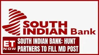 Hunt Partners To Fill MD Post For South Indian Bank, In Discussion With Murali Ramakrishnan | ET Now
