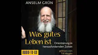 Anselm Gr&uuml;n - Was gutes Leben ist - Orientierung in herausfordernden Zeiten