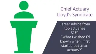 S1 E1 P5: actuarial career advice from top actuaries - Chief Actuary, Lloyd's Syndicate