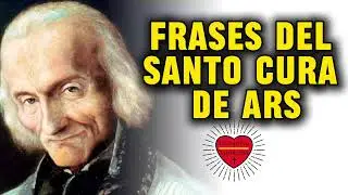 SANTO CURA DE ARS: Sus Frases más famosas...