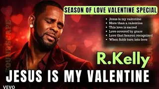 R.kelly 2026 season of love valentine special -Jesus Is My Valentine 