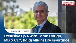 Exclusive Q&A with Tarun Chugh, MD & CEO, Bajaj Allianz Life Insurance
