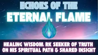 Healing Wisdom: RK Seeker of Truth on His Spiritual Path & Shared Insight