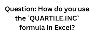 263.Question: How do you use the `QUARTILE.INC` formula in Excel?