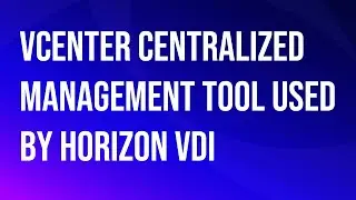 VMware\Omnissa & VCSA centralized management tool used by Horizon VDI.