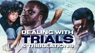 Dealing With Trials & Tribulations