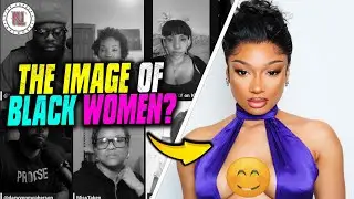 Who's DESTROYING the Public Image of The Black Woman? Bring Back Shame?