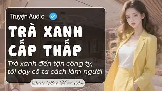 Truyện Audio - Trà Xanh Cấp Thấp - Dưới Mái Hiên An
