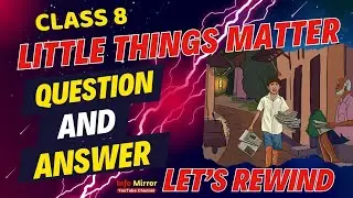Little Things Matter | Questions and Answers | Class 8 | Unit 1 | Bonds of Life | Let&rsquo;s rewind