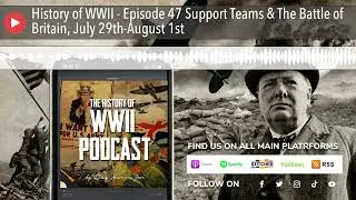 History of WWII - Episode 47 Support Teams & The Battle of Britain, July 29th-August 1st