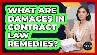 What Are Damages In Contract Law Remedies? - Business Law Pros