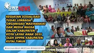 GWP Menyapa News – Sosialisasi Kota Layak Anak 2025 oleh DPPPA Kabupaten Kutai Timur