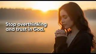 Stop Overthinking and Trust God: A Morning Grace Guide